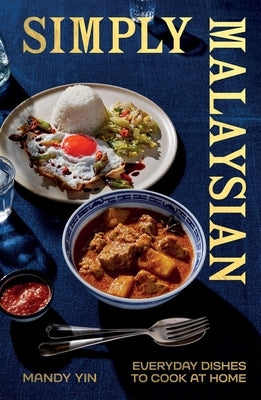 Simply Malaysian: Everyday Dishes to Cook at Home by Yin, Mandy