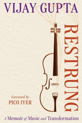 Restrung: A Memoir of Music and Transformation by Gupta, Vijay