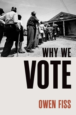 Why We Vote by Fiss, Owen