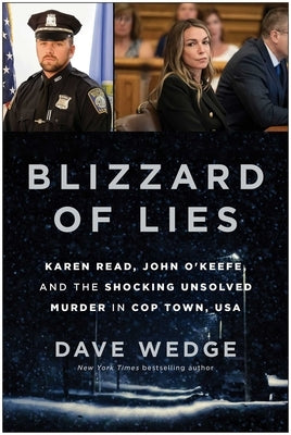 Blizzard of Lies: Karen Read, John O'Keefe, and the Shocking Unsolved Murder in Cop Town, USA by Wedge, Dave