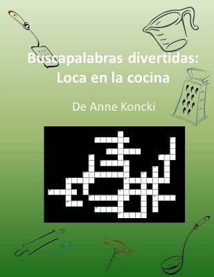 Buscapalabras divertidas: Loca en la cocina by Koncki, Anne