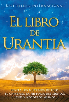 El Libro de Urantia / The Urantia Book: Revelando Los Misterios de Dios, El Universo, Jesus Y Nosotros Mismos / Revealing the Mysteries of God, the Un by Foundation, Urantia