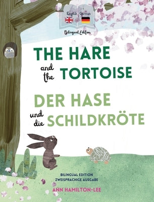 The Hare and The Tortoise - Der Hase und die Schildkr?te: Deutsch-Englisch Zweisprachige Ausgabe - Parallel text f?r einfaches Sprachenlernen Bilingua by Hamilton-Lee, Ann
