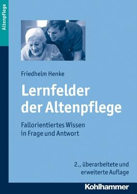 Lernfelder Der Altenpflege: Fallorientiertes Wissen in Frage Und Antwort by Henke, Friedhelm