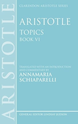 Aristotle: Topics Book VI by Schiaparelli, Annamaria