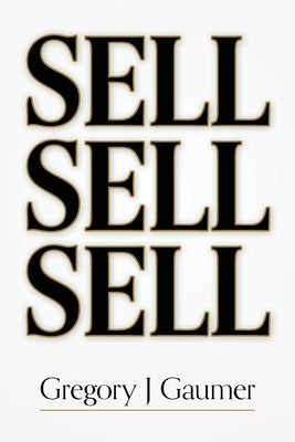 Sell Sell Sell by Gaumer, Gregory J.