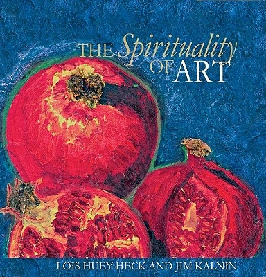 The Spirituality of Art by Kalnin, Jim