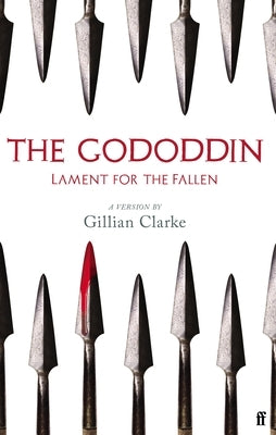 The Gododdin: Lament for the Fallen by Clarke, Gillian