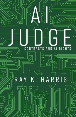 AI Judge: Contracts and AI Rights by Harris, Ray K.