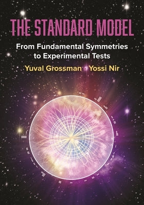 The Standard Model: From Fundamental Symmetries to Experimental Tests by Grossman, Yuval