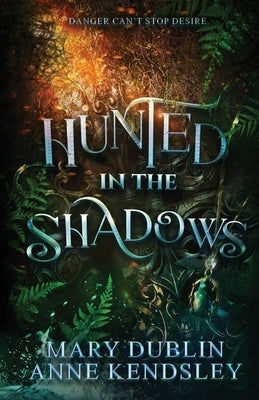 Hunted in the Shadows: A Spellbinding Enemies-to-Lovers Urban Fantasy Adventure: A Spellbinding Enemies-to-Lovers Urban Fantasy Adventure by Dublin, Mary