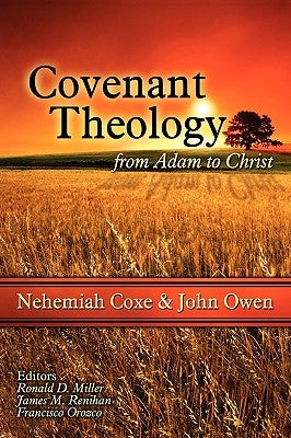Covenant Theology: From Adam to Christ by Coxe, Nehemiah