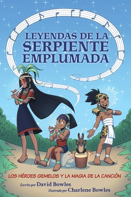 Los H?roes Gemelos Y La Magia de la Canci?n: (Leyendas de la Serpiente Emplumada #2) by Bowles, David