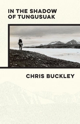 In the Shadow of Tungusuak by Buckley, Chris