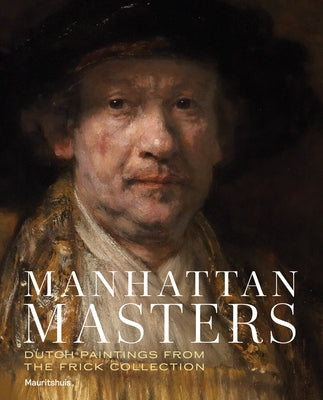 Manhattan Masters: Dutch Paintings from the Frick Collection by Waanders Publishers