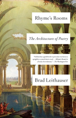 Rhyme's Rooms: The Architecture of Poetry by Leithauser, Brad