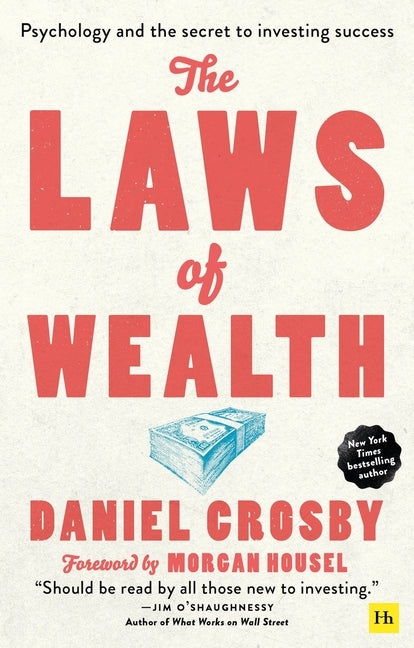 The Laws of Wealth: Psychology and the Secret to Investing Success by Crosby, Daniel