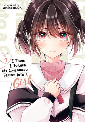 I Think I Turned My Childhood Friend Into a Girl Vol. 7 by Banjo, Azusa