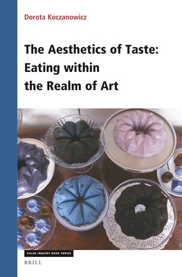 The Aesthetics of Taste: Eating Within the Realm of Art by Koczanowicz, Dorota