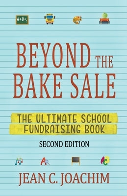 Beyond the Bake Sale: The Ultimate School Fund-Raising Book by Joachim, Jean C.