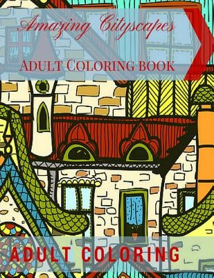 Amazing Cityscapes Adult Coloring Book: Amazing Architectural Adult coloring pages by Coloring, Adult