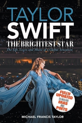 Taylor Swift: The Brightest Star: Fully Updated to Include Eras and Poets by Taylor, Michael Francis