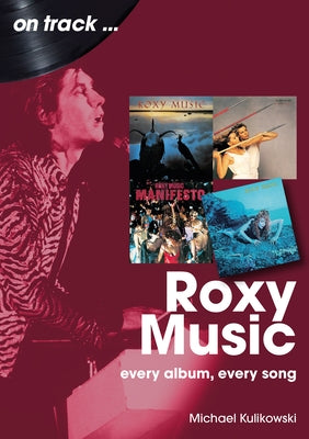 Roxy Music: Every Album, Every Song by Kulikowski, Michael