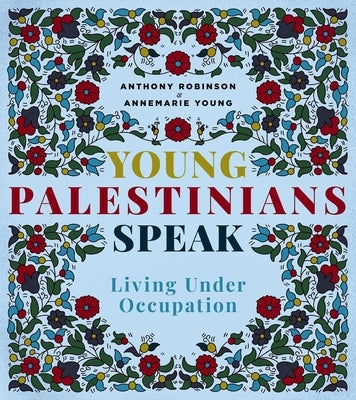 Young Palestinians Speak: Living Under Occupation by Young, Annemarie