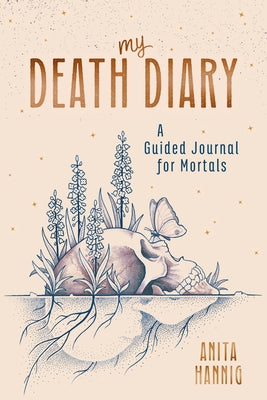 My Death Diary: A Guided Journal for Mortals by Hannig, Anita