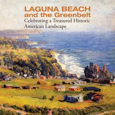 Laguna Beach and the Greenbelt: Celebrating a Treasured Historical American Landscape by Chilcote, Ronald