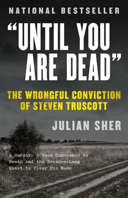 "Until You Are Dead": The Wrongful Conviction of Steven Truscott by Sher, Julian