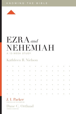 Ezra and Nehemiah: A 12-Week Study by Nielson, Kathleen