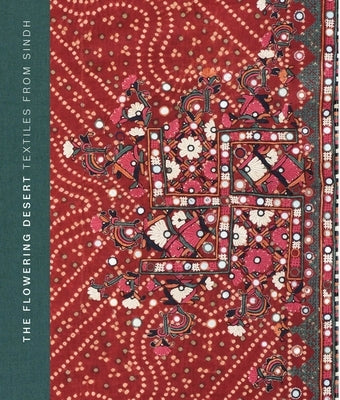 The Flowering Desert: Textiles from Sindh by Askari, Nasreen