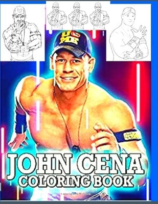 John Cena Coloring Book: Anxiety WWE Coloring Books For Adults And Kids Relaxation And Stress Relief by Coloring, Fatima