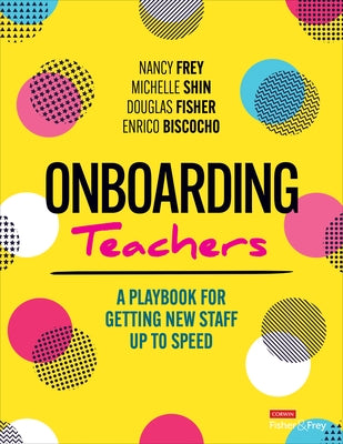 Onboarding Teachers: A Playbook for Getting New Staff Up to Speed by Frey, Nancy