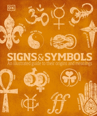 Signs and Symbols: An Illustrated Guide to Their Origins and Meanings by Bruce-Mitford, Miranda