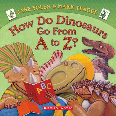How Do Dinosaurs Go from A to Z? by Yolen, Jane