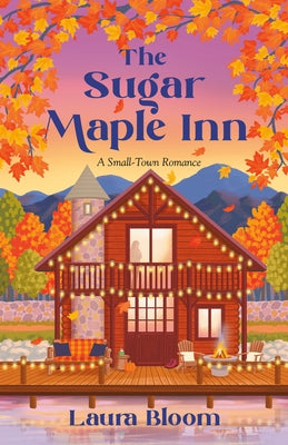 The Sugar Maple Inn: A Small-Town Romance by Bloom, Laura