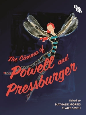 The Cinema of Powell and Pressburger by Morris, Nathalie