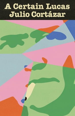 A Certain Lucas by Cort&#195;&#161;zar, Julio