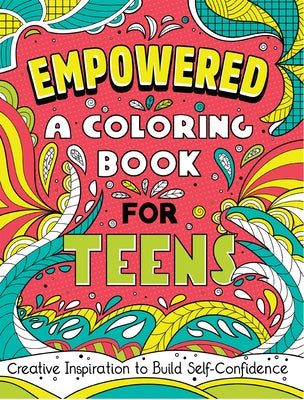 Empowered: A Coloring Book for Teens: Creative Inspiration to Build Self-Confidence by Rockridge Press