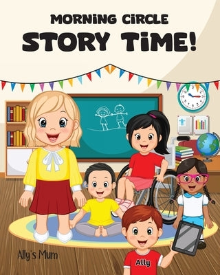 Morning Circle Story Time A Social Story / Disability Picture Book for Kids with ADHD, Autism, Physical or Intellectual Disabilities by Mum, Ally's