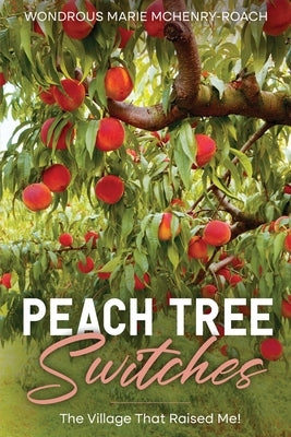 Peachtree Switches: The Village That Raised Me! by McHenry-Roach, Wondrous Marie