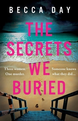The Secrets We Buried: An absolutely gripping psychological thriller with a jaw-dropping twist by Day, Becca