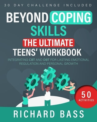 Beyond Coping Skills: The Ultimate Teens' Workbook by Bass, Richard