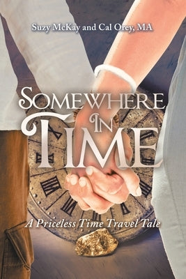 Somewhere In Time: A Priceless Time Travel Tale by McKay, Suzy