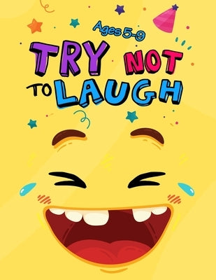 Try Not to Laugh: Silly Jokes for Kids hilarious jokes, funny riddles for young kids book ages 5-8-10-12 by Publishing, Try Not to Laugh