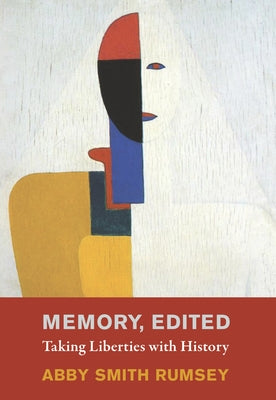 Memory, Edited: Taking Liberties with History by Rumsey, Abby Smith