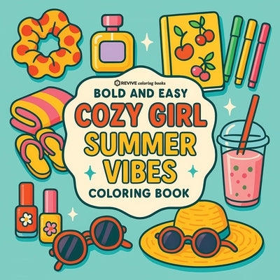 Bold & Easy Cozy Girl Summer Vibes: Comfy, Cute & Relaxing Stress Relief Coloring-Perfect Cozy Girl Gift! by Revive Coloring Books