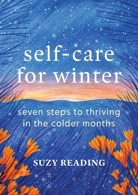 Self-Care for Winter: Seven Steps to Thriving in the Colder Months by Reading, Suzy